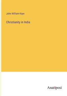 Christianity in India by John William Kaye - Paperback
