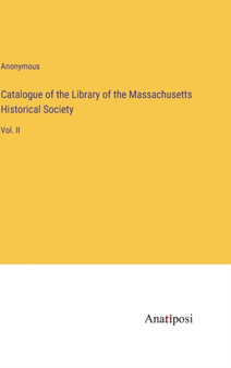 Catalogue of the Library of the Massachusetts Historical Society : Vol. II by Anonymous - Hardback
