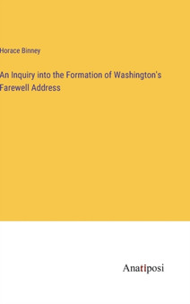 An Inquiry into the Formation of Washington's Farewell Address by Horace Binney - Hardback