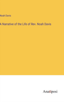 A Narrative of the Life of Rev. Noah Davis by Noah Davis - Hardback