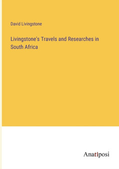 Livingstone's Travels and Researches in South Africa by David Livingstone - Paperback
