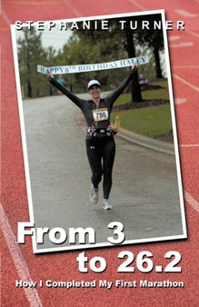 From 3 to 26.2 : How I Completed My First Marathon by Stephanie Turner - Paperback