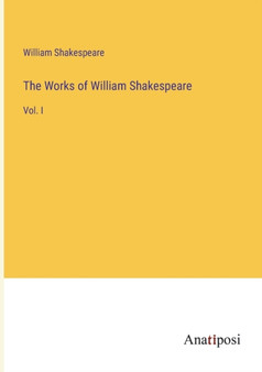 The Works of William Shakespeare : Vol. I by Shakespeare William Shakespeare - Paperback