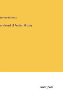 A Manual of Ancient History by Leonhard Schmitz - Hardback