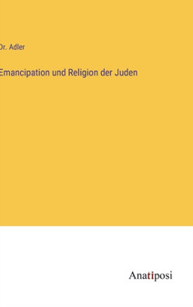 Emancipation und Religion der Juden by Dr Adler - Hardback