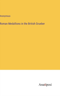 Roman Medallions in the British Grueber by Anonymous - Hardback