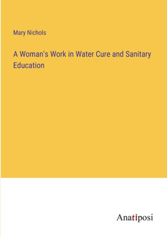 A Woman's Work in Water Cure and Sanitary Education by Mary Nichols - Paperback