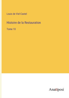 Histoire de la Restauration : Tome 10 by Louis De Viel-Castel - Paperback
