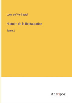 Histoire de la Restauration : Tome 2 by Viel-Castel Louis de Viel-Castel - Paperback