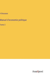 Manuel d'economie politique : Tome 2 by H Brasseur - Hardback