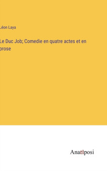 Le Duc Job; Comedie en quatre actes et en prose by Leon Laya - Hardback