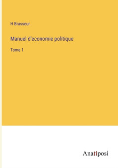 Manuel d'economie politique : Tome 1 by H Brasseur - Paperback
