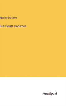 Les chants modernes by Maxime Du Camp - Hardback