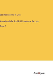 Annales de la Societe Linneenne de Lyon : Tome 7 by Societe Linneenne de Lyon - Hardback