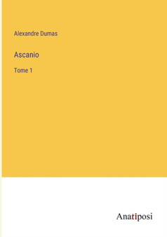 Ascanio : Tome 1 by Alexandre Dumas - Paperback