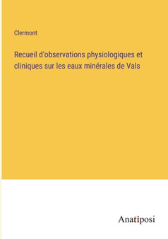 Recueil d'observations physiologiques et cliniques sur les eaux minerales de Vals by Clermont - Paperback