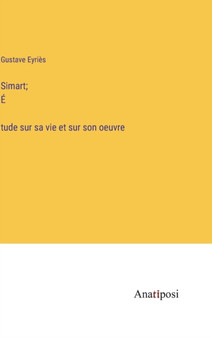 Simart; Étude sur sa vie et sur son oeuvre by Gustave Eyries - Hardback
