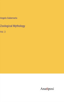 Zoological Mythology : Vol. 2 by Angelo Gubernatis - Hardback