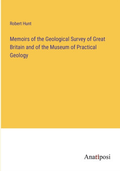 Memoirs of the Geological Survey of Great Britain and of the Museum of Practical Geology by Robert Hunt - Paperback