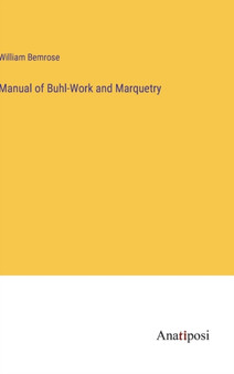 Manual of Buhl-Work and Marquetry by William Bemrose - Hardback