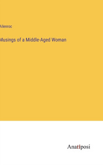 Musings of a Middle-Aged Woman by Ailenroc - Hardback