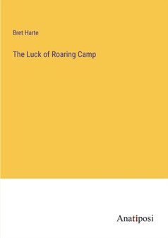 The Luck of Roaring Camp by Bret Harte - Paperback