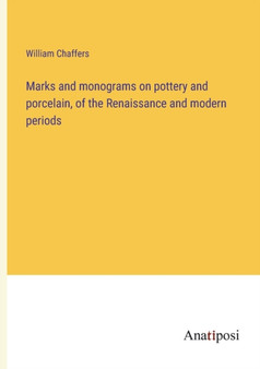 Marks and monograms on pottery and porcelain, of the Renaissance and modern periods by William Chaffers - Paperback