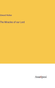 The Miracles of our Lord by Edward Walker - Hardback