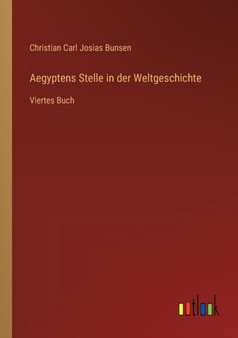 Aegyptens Stelle in der Weltgeschichte : Viertes Buch by Christian Carl Josias Bunsen - Paperback