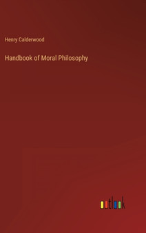 Handbook of Moral Philosophy by Henry Calderwood - Hardback