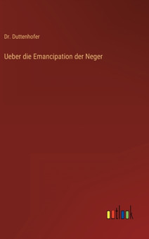 Ueber die Emancipation der Neger by Dr Duttenhofer - Hardback