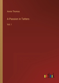 A Passion in Tatters : Vol. I by Annie Thomas - Paperback