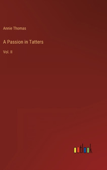 A Passion in Tatters : Vol. II by Annie Thomas - Hardback