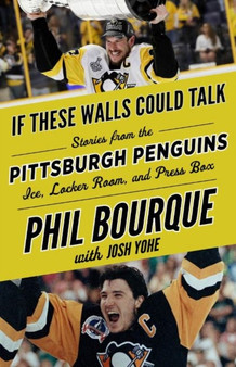 If These Walls Could Talk: Pittsburgh Penguins : Stories from the Pittsburgh Penguins Ice, Locker Room, and Press Box by Phil Bourque - Paperback