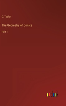 The Geometry of Conics : Part 1 by C Taylor - Hardback