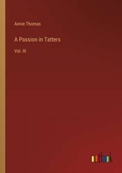 A Passion in Tatters : Vol. III by Annie Thomas - Paperback