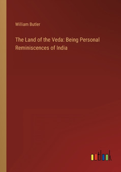The Land of the Veda : Being Personal Reminiscences of India by William Butler - Paperback