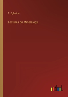 Lectures on Mineralogy by T Egleston - Paperback