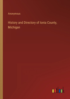 History and Directory of Ionia County, Michigan by Anonymous - Paperback