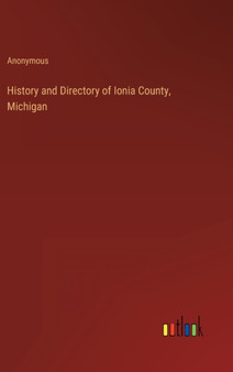 History and Directory of Ionia County, Michigan by Anonymous - Hardback