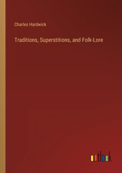 Traditions, Superstitions, and Folk-Lore by Charles Hardwick - Paperback