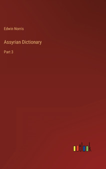 Assyrian Dictionary : Part 3 by Edwin Norris - Hardback