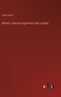 Milton's Samson Agonistes and Lycidas by John Hunter - Hardback