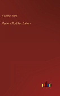 Western Worthies Gallery by J Stephen Jeans - Hardback