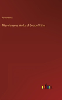 Miscellaneous Works of George Wither by Anonymous - Hardback