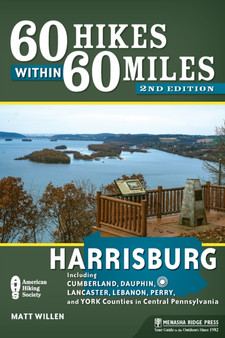 60 Hikes Within 60 Miles: Harrisburg : Including Cumberland, Dauphin, Lancaster, Lebanon, Perry, and York Counties in Central Pennsylvania by Matt Willen - Paperback
