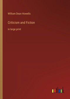 Criticism and Fiction : in large print by William Dean Howells - Paperback