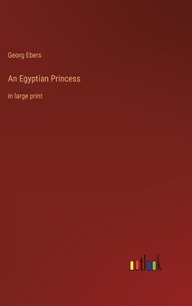 An Egyptian Princess : in large print by Georg Ebers - Hardback