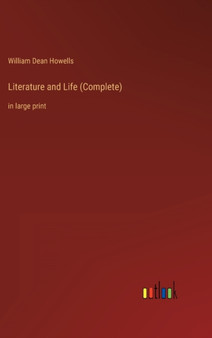 Literature and Life (Complete) : in large print by William Dean Howells - Hardback