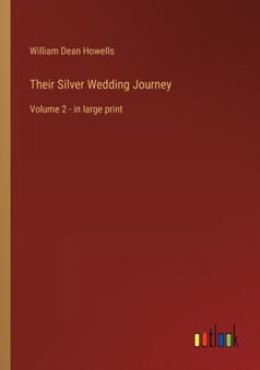 Their Silver Wedding Journey : Volume 2 - in large print by William Dean Howells - Paperback